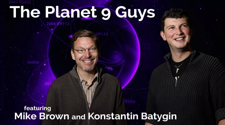 Mike Brown and Konstantin Batygin: The Planet 9 Guys: asset-mezzanine-16x9