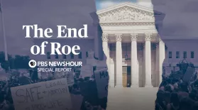 The End of Roe: A PBS NewsHour Special Report: asset-mezzanine-16x9