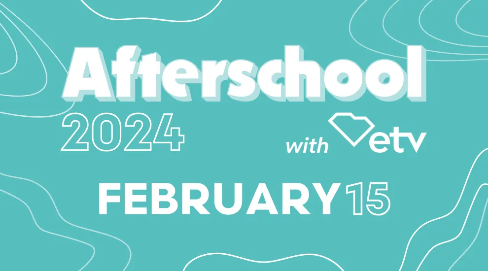 graphic showing 'Afterschool with ETV February 15, 2024'