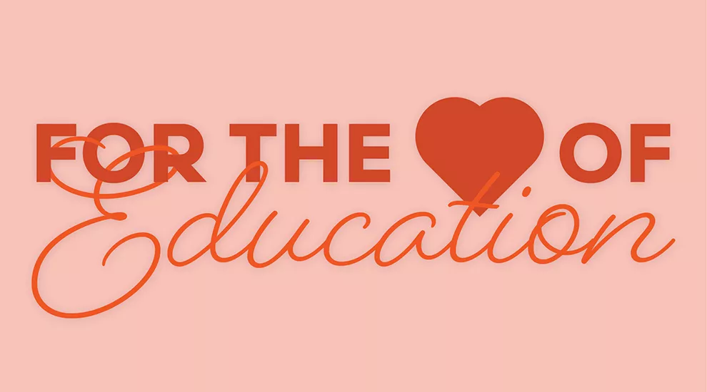 Graphic that says "For the Love of Education"