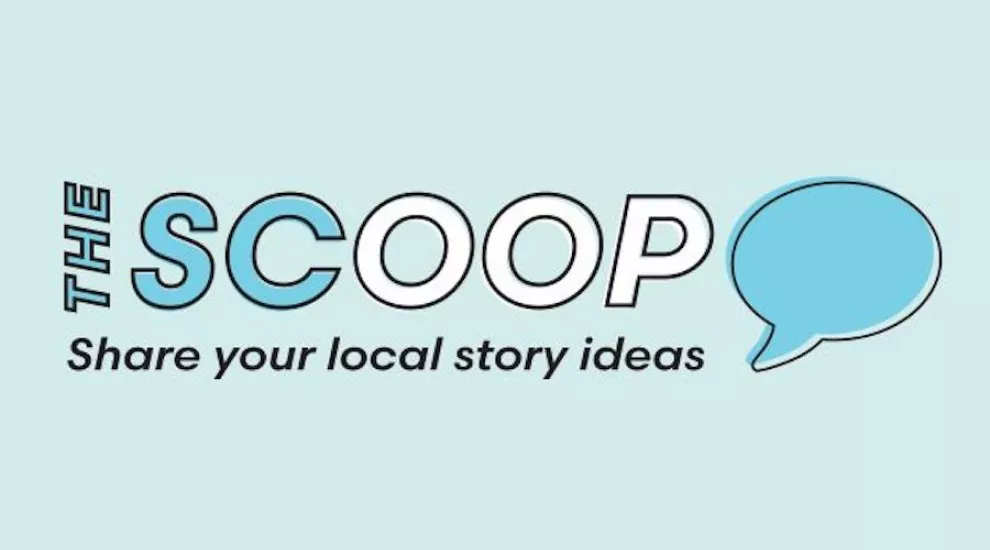 The Scoop- Share your local story ideas