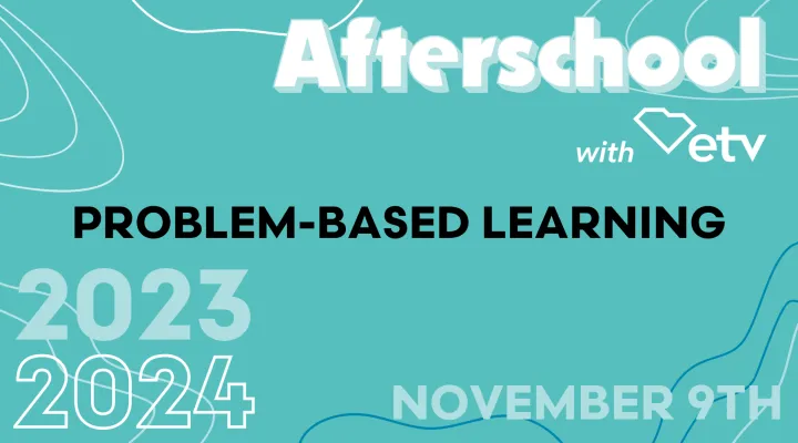 graphic showing the words Afterschool with ETV November 9th Problem-Based Learning 2023-24