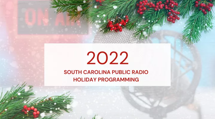 2022 South Carolina Public Radio Holiday Programming