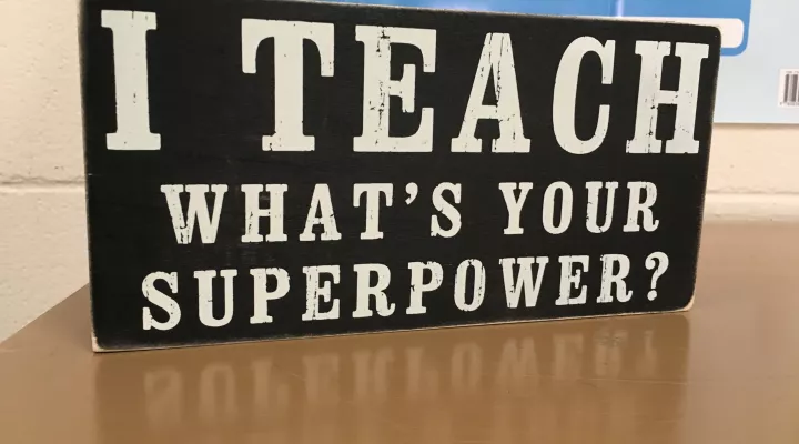 Dign that reads I Teach, Whats Your Superpower 