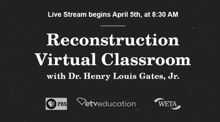 Reconstruction Virtual Classroom Live Streaming Event, with Dr. Henry Louis Gates, Jr., April 5th at 8:30 AM