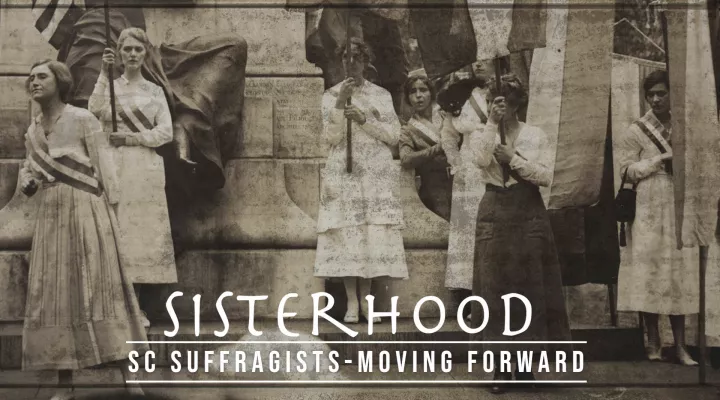 'Sisterhood: South Carolina Suffragists' Moving Forward