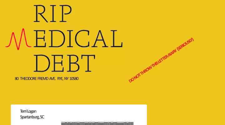  If you get an envelope in the mail that looks like this, open it. Terri Logan thought her four letters from RIP Medical Debt were bills. instead, they were debt relief.